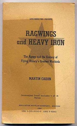 Item #260184 Ragwings and Heavy Iron: The Agony and the Ecstacy of Flying History's Greatest...