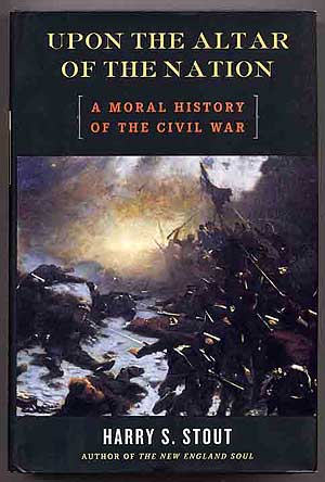 Item #261394 Upon the Altar of the Nation: A Moral History of the Civil War. Harry S. STOUT.