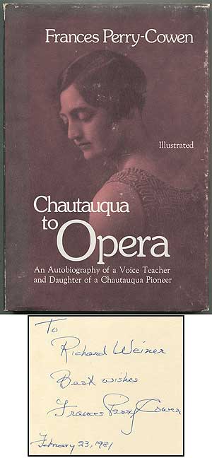 Item #261769 Chautauqua to Opera: An Autobiography of a Voice Teacher and Daughter of a Chautauqua Pioneer. Frances PERRY-COWEN.