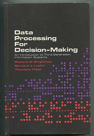 Item #261995 Data Processing for Decision-Making: An Introduction to Third-Generation Information Systems. Richard W. BRIGHTMAN, Bernard J. Luskin, Theodore Tilton.