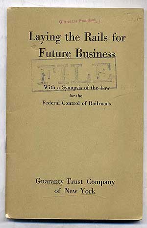 Item #266715 Laying the Rails for Future Business With a Synopsis of the Law for the Federal Control of Railroads. Francis H. SISSON.