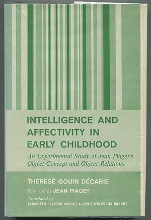 Item #267016 Intelligence and Affectivity in Early Childhood: An Experimental Study of Jean Piaget's Object Concept and Object Relations. Théresè Gouin DÉCARIE.