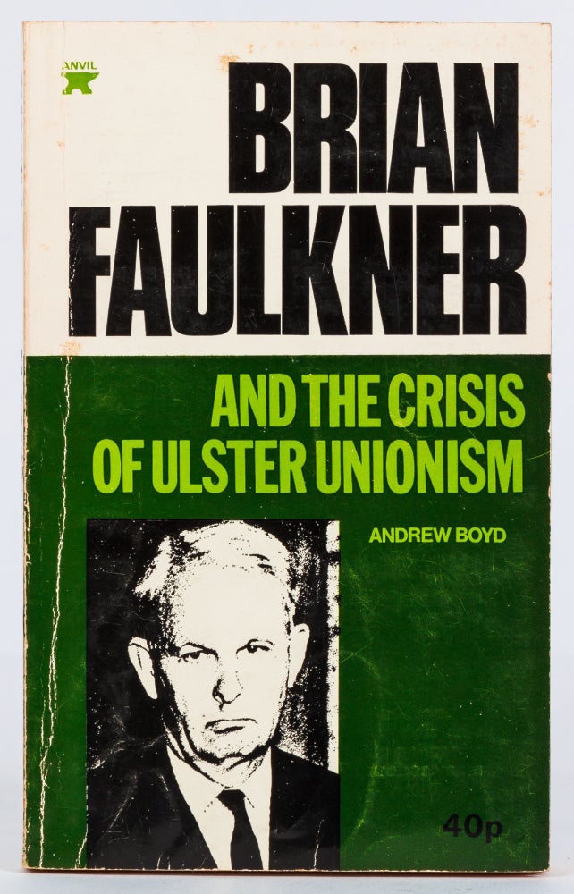 Item #267157 Brian Faulkner and the Crisis of Ulster Unionism. Andrew BOYD.