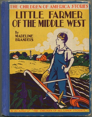 Item #267376 Little Farmer of the Middle West (The Children of America Stories). Madeline BRANDEIS