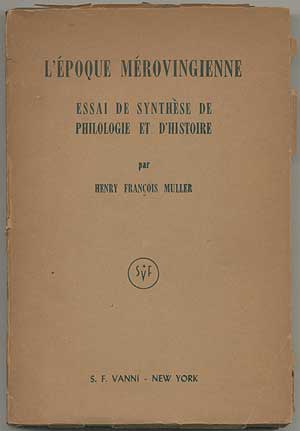 Item #267671 L' Epoque Merovingienne Essai De Synthese De Philologie Et D' Histoire. Henry Francois MULLER.