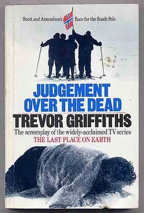 Item #267727 Judgement Over the Dead: The Screenplay of The Last Place on Earth. Trevor GRIFFITHS