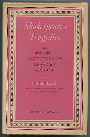 Item #268514 Shakespeare's Tragedies and Other Studies in Seventeenth Century Drama. Clifford LEECH.