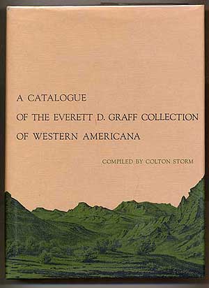 Item #268684 A Catalogue of the Everett D. Graff Collection of Western Americana, the Newberry Library. Colton STORM.