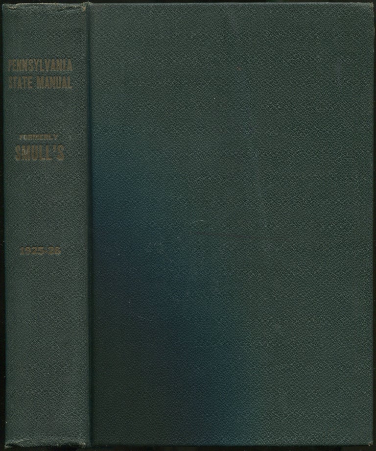 Item #269115 Pennsylvania State Manual, Formerly Smull's Legislative Hand Book, 1925-26. R. Evers WHITMORE.