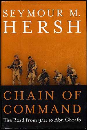 Item #269167 Chain of Command: The Road from 9/11 to Abu Ghraib. Seymour M. HERSH.