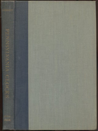 Item #269932 Pennsylvania Clocks and Clockmakers: An Epic of Early American Science, Industry,...