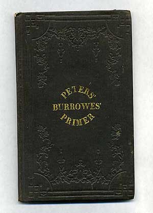 Item #270596 Burrowes' Piano-Forte Primer containing the Rudiments of Music Calculated Either for Private Tuition, or Teaching in Classes. W. C. --Revised PETERS, Enlarged, Additions and Alterations by, Additions, Alterations by.