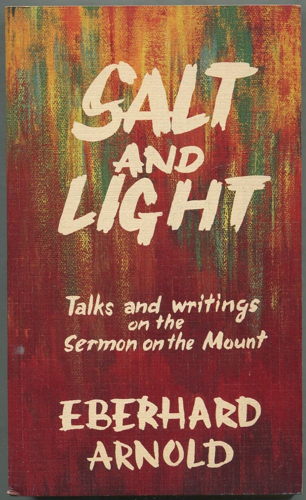 Item #270709 Salt and Light: Talks and Writings on the Sermon on the Mount. Eberhard ARNOLD.