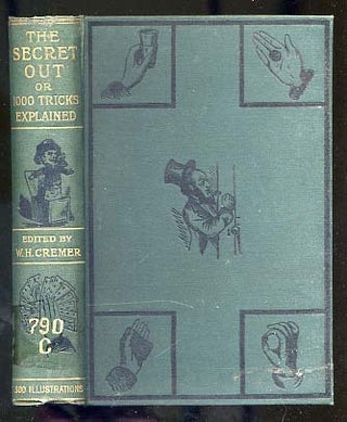 Item #271362 The Secret Out: One Thousand Tricks in Drawing-Room or White Magic, Together with an...