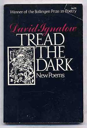 Item #271705 Tread The Dark New Poems. David IGNATOW.