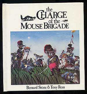 Item #271797 The Charge of the Mouse Brigade. Bernard STONE, Tony Ross.