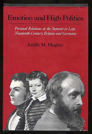 Item #271875 Emotion and High Politics: Personal Relations at the Summit in Late Nineteenth-Century Britain and Germany. Judith M. HUGHES.