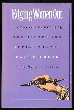 Item #271883 Edging Women Out: Victorian Novelists, Publishers, and Social Changes. Gaye TUCHMAN, Nina E. Fortin.