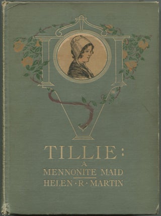 Item #271943 Tillie: A Mennonite Maid: A Story of the Pennsylvania Dutch. Helen Reimensnyder MARTIN