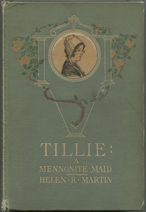 Item #271943 Tillie: A Mennonite Maid: A Story of the Pennsylvania Dutch. Helen Reimensnyder MARTIN