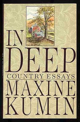 Item #271946 In Deep: Country Essays. Maxine KUMIN