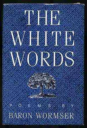Item #272043 The White Words: Poems. Baron WORMSER.