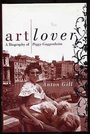 Item #272119 Art Lover: A Biography of Peggy Guggenheim. Anton GILL.