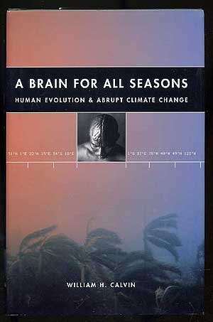 Item #272345 A Brain for All Seasons: Human Evolution and Abrupt Climate Change. William H. CALVIN.