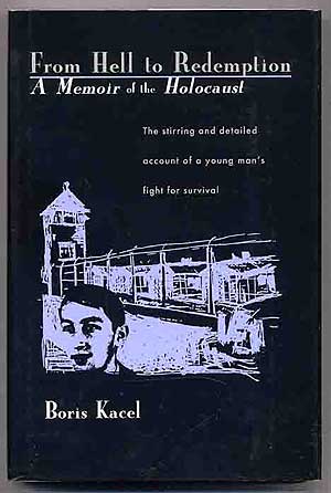 Item #272415 From Hell to Redemption: A Memoir of the Holocaust. Boris KACEL.