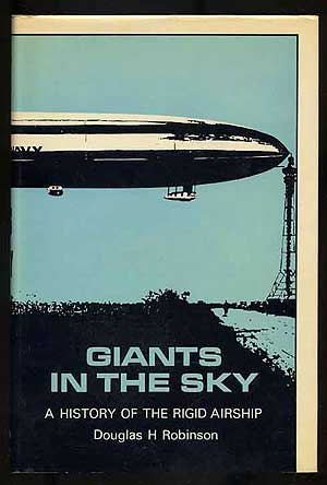 Item #272430 Giants in the Sky: A History of the Rigid Airship. Douglas H. ROBINSON.