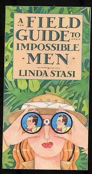 Item #272678 A Field Guide to Impossible Men. Linda STASI.