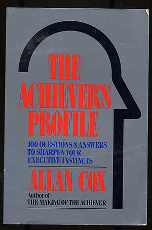 Item #272681 The Achiever's Profile: One Hundred Questions and Answers to Sharpen Your Executive Instincts. Allan COX.
