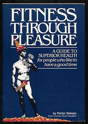 Item #272687 Fitness Through Pleasure: A Guide to Superior Health for People Who Like to Have a Good Time. Porter SHIMER.