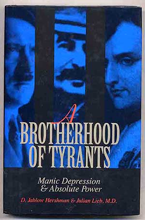 Item #272796 A Brotherhood of Tyrants: Manic Depression & Absolute Power. D. Jablow HERSHMAN, Julian Lieb.