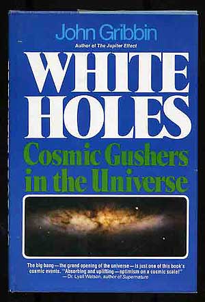 Item #272910 White Holes: Cosmic Gushers in the Universe. John GRIBBIN.
