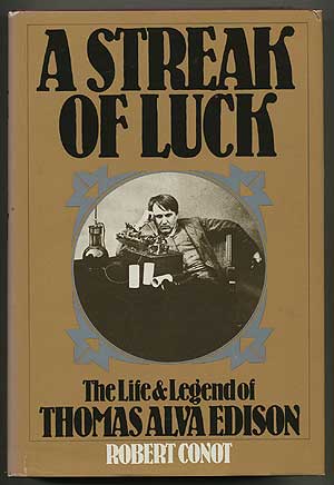 Item #273014 A Streak of Luck: The Life & Legend of Thomas Alva Edison. Robert CONOT.