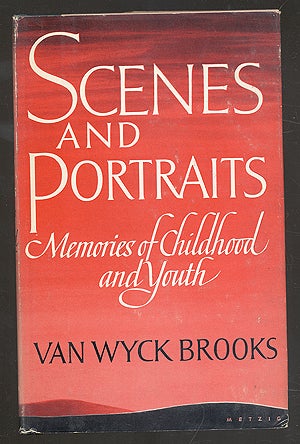 Item #273195 Scenes and Portraits: Memories of Childhood and Youth. Van Wyck BROOKS.
