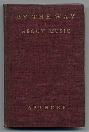 Item #273505 By the Way, Being a Collection of Short Essays on Music and Art in General Taken...