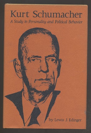 Item #274003 Kurt Schumacher: A Study in Personality and Political Behavior. Lewis J. EDINGER