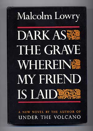 Item #274200 Dark As the Grave Wherein My Friend Is Laid. Malcolm LOWRY