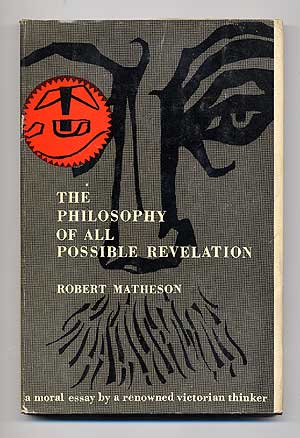 Item #274217 The Philosophy of All Possible Revelation. Robert MATHESON.