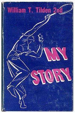 Item #274907 My Story: A Champion's Memoirs. William T. TILDEN 2nd