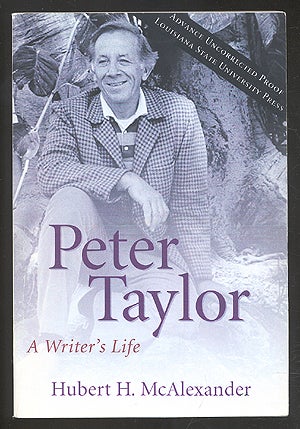 Item #274974 Peter Taylor: A Writer's Life. Hubert H. McALEXANDER.