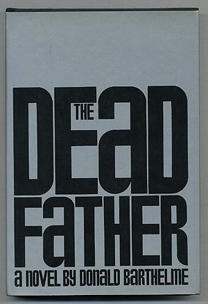 Item #275121 The Dead Father. Donald BARTHELME.