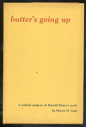 Item #275500 Butter's Going Up: A Critical Analysis of Harold Pinter's Work. Steven H. GALE, Pinter