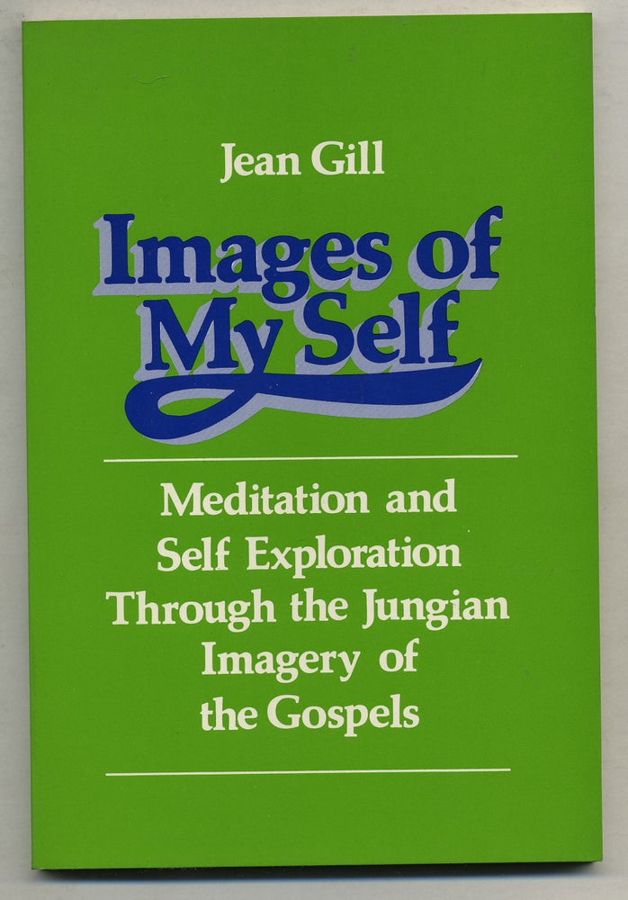 Item #275574 Images of My Self, Meditations and Self Exploration Through the Jungian Imagery of the Gospels. Jean GILL.