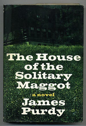 Item #275578 The House of the Solitary Maggot. James PURDY.