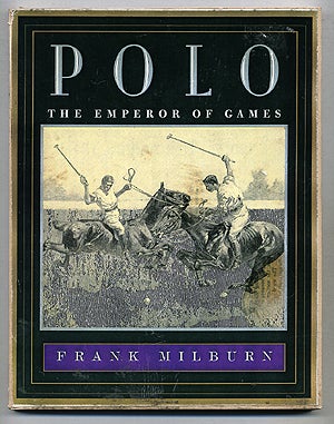 Item #275733 Polo: The Emperor of Games. Frank MILBURN.