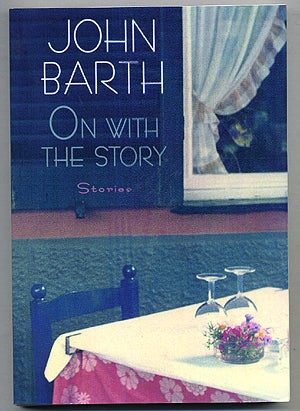 Item #275738 On with the Story: Stories. John BARTH