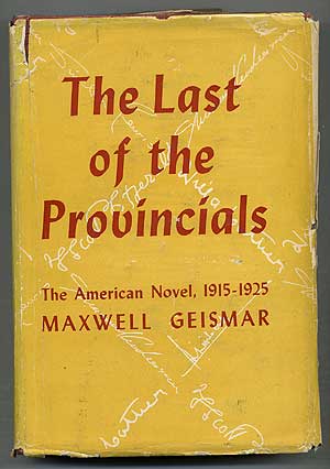Item #275935 The Last of the Provincials, the American Novel 1915-1925: H.L. Mencken, Sinclair Lewis, Willa Cather, Sherwood Anderson, F. Scott Fitzgerald. Maxwell GEISMAR, Lewis Mencken, Fitzgerald, Anderson, Cather.